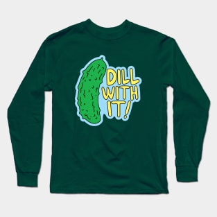 Dill With It Long Sleeve T-Shirt